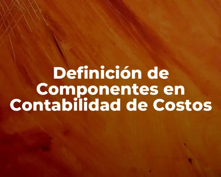 Definición de Componentes en Contabilidad de Costos
