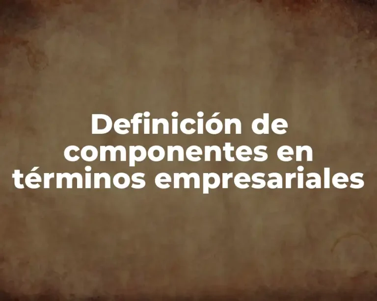 Definición de componentes en términos empresariales