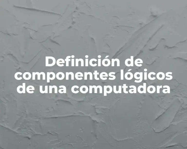 Definición de componentes lógicos de una computadora