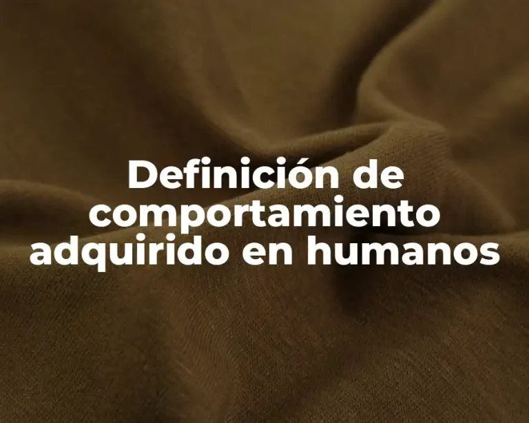 Definición de comportamiento adquirido en humanos