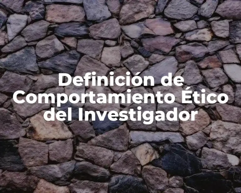 Definición de Comportamiento Ético del Investigador