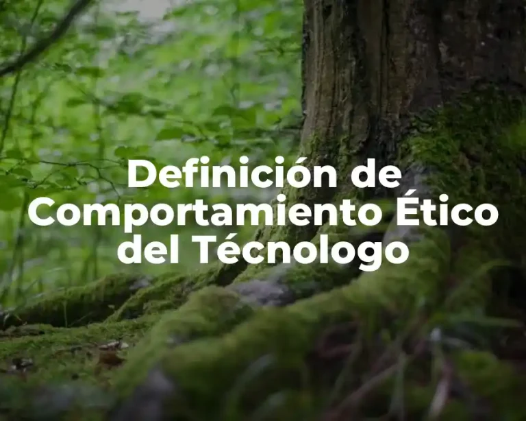 Definición de Comportamiento Ético del Técnologo