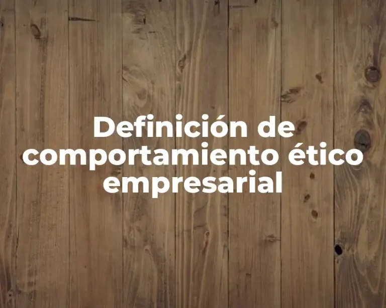 Definición de comportamiento ético empresarial