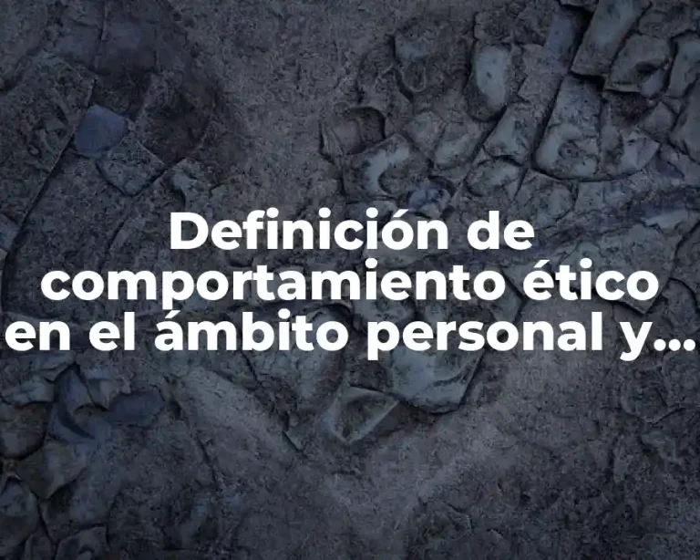 Definición de comportamiento ético en el ámbito personal y social