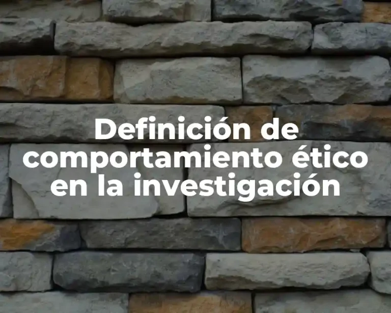 Definición de comportamiento ético en la investigación