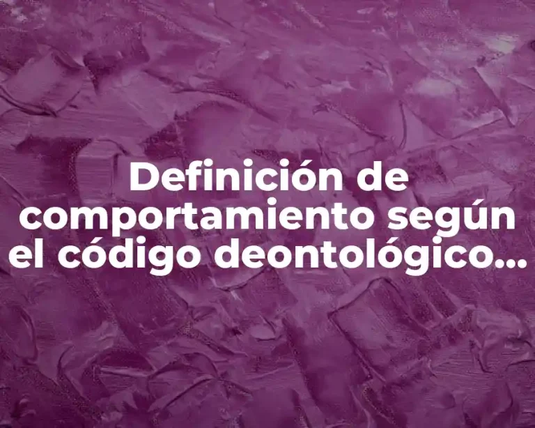 Definición de comportamiento según el código deontológico de cada profesión