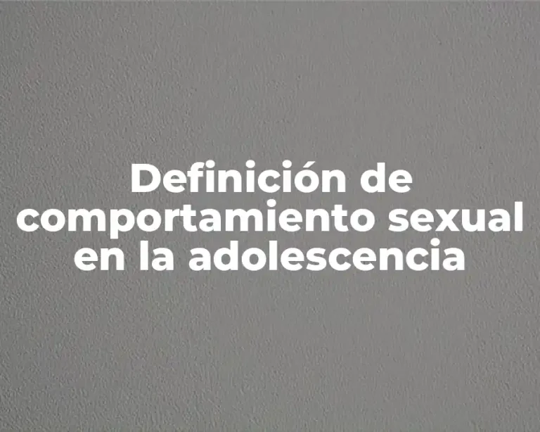 Definición de comportamiento sexual en la adolescencia