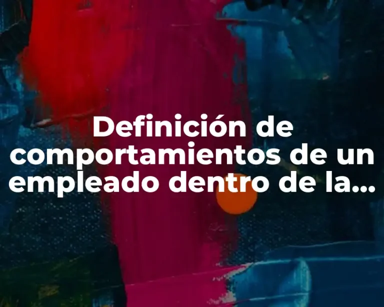 Definición de comportamientos de un empleado dentro de la organización