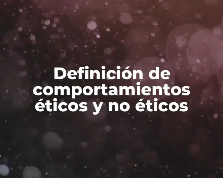 Definición de comportamientos éticos y no éticos