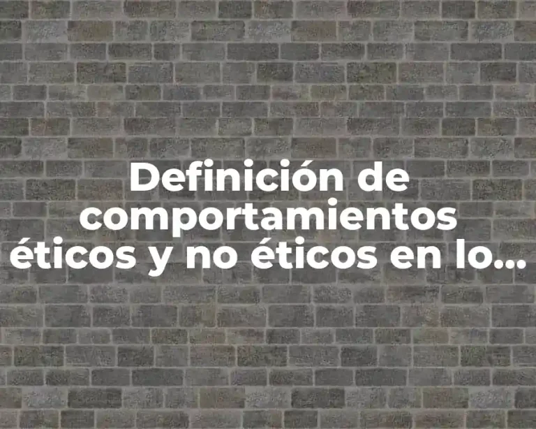 Definición de comportamientos éticos y no éticos en lo personal