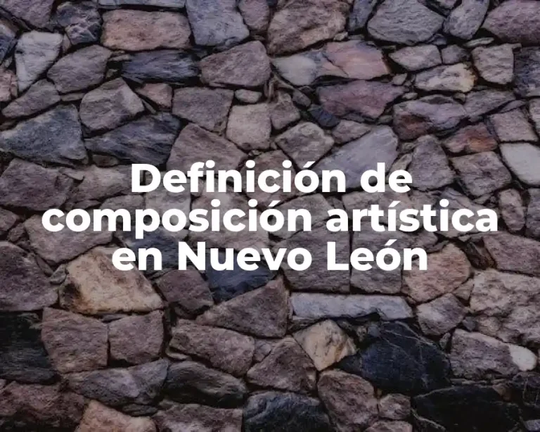 Definición de composición artística en Nuevo León
