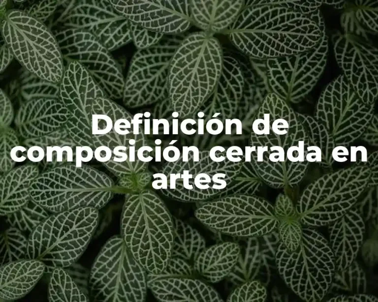 Definición de composición cerrada en artes