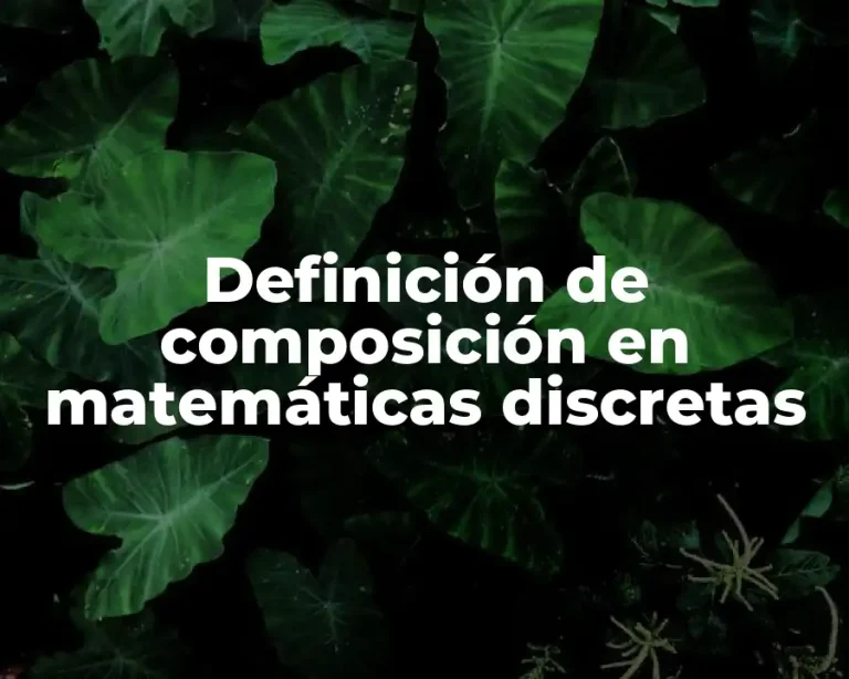 Definición de composición en matemáticas discretas
