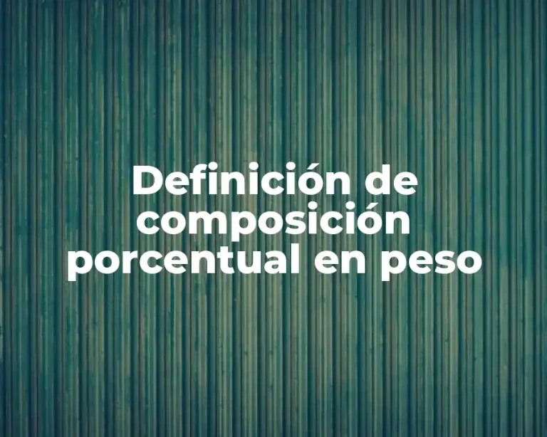 Definición de composición porcentual en peso