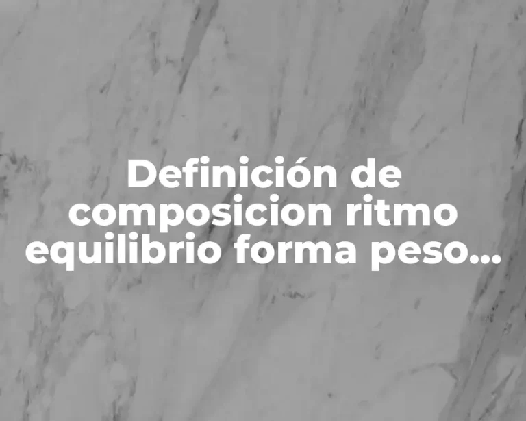 Definición de composicion ritmo equilibrio forma peso en diseño