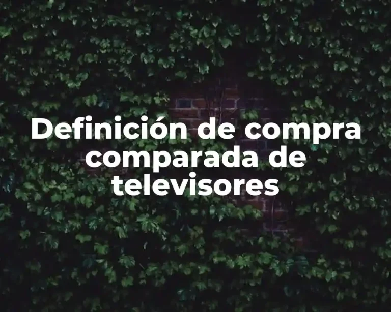 Definición de compra comparada de televisores