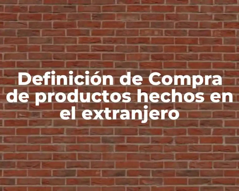 Definición de Compra de productos hechos en el extranjero