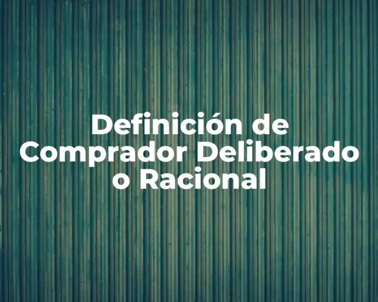 Definición de Comprador Deliberado o Racional