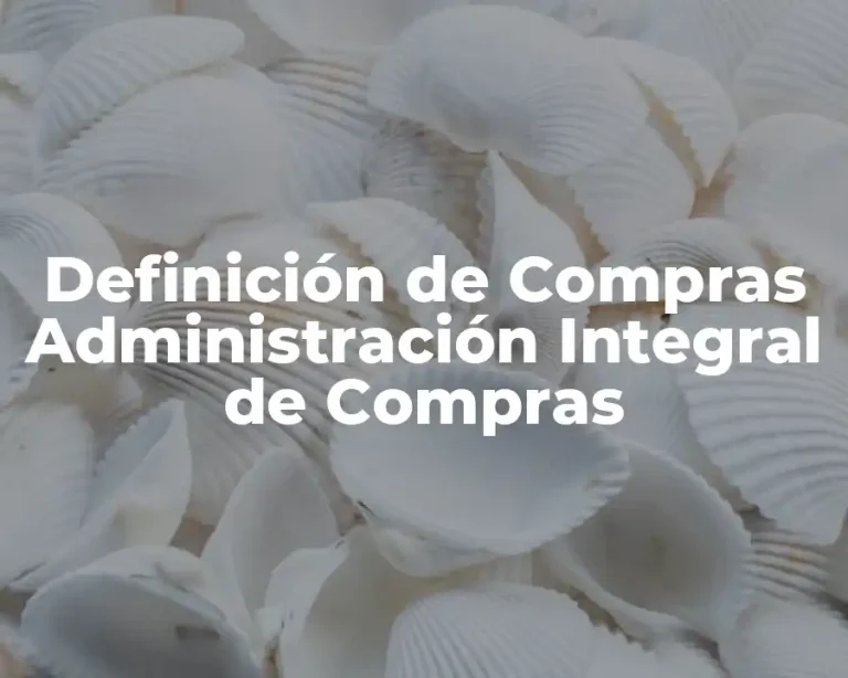 Definición de Compras Administración Integral de Compras