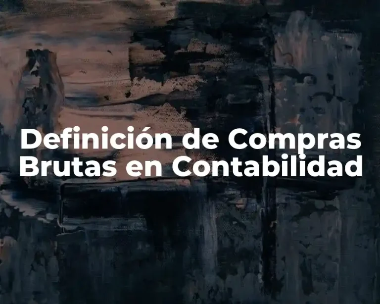 Definición de Compras Brutas en Contabilidad