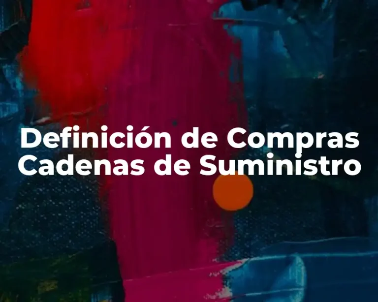 Definición de Compras Cadenas de Suministro