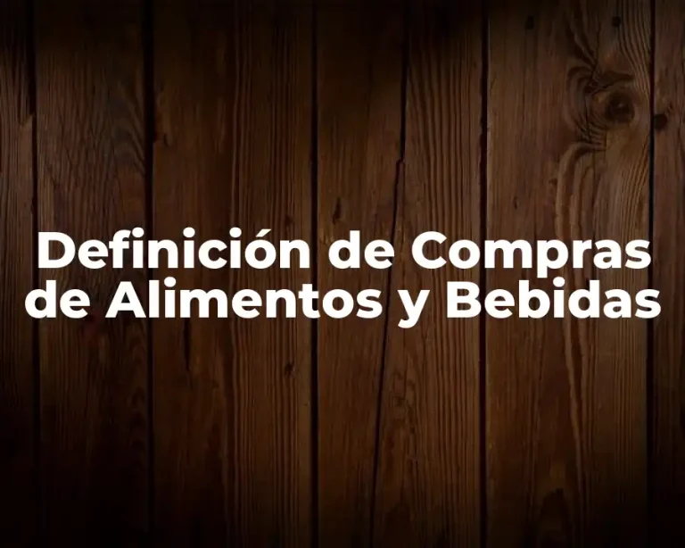 Definición de Compras de Alimentos y Bebidas