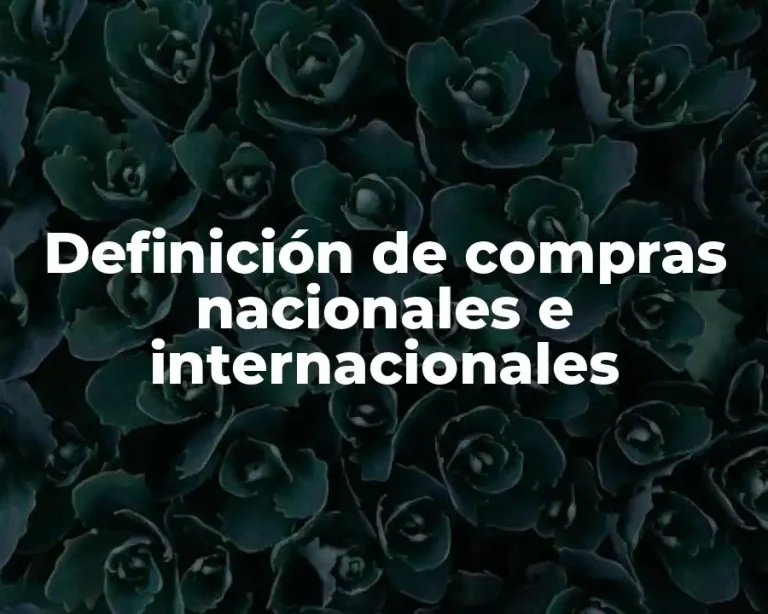 Definición de compras nacionales e internacionales