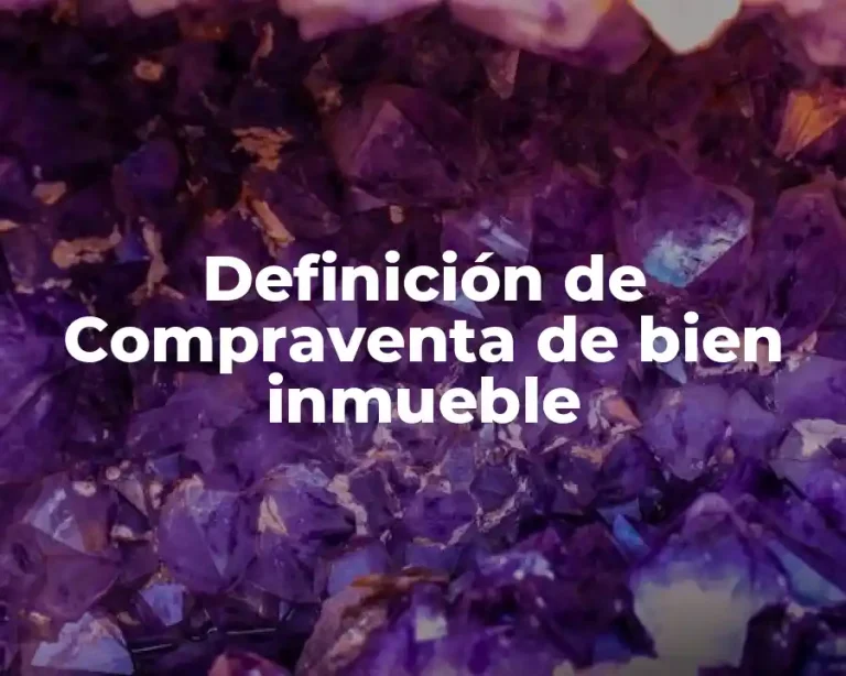 Definición de Compraventa de bien inmueble