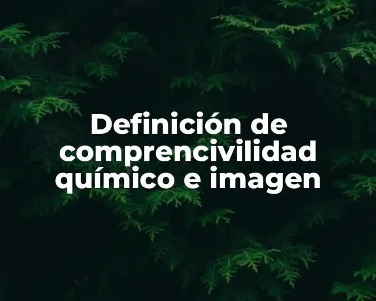 Definición de comprencivilidad químico e imagen