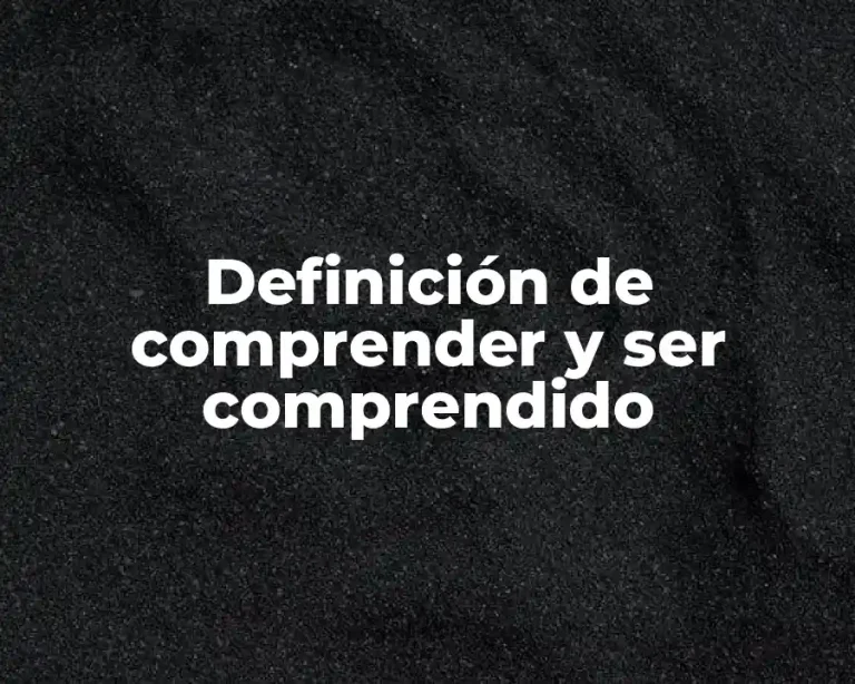 Definición de comprender y ser comprendido
