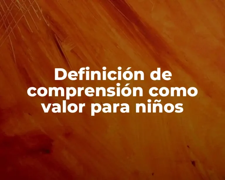 Definición de comprensión como valor para niños