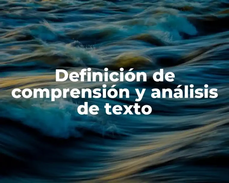 Definición de comprensión y análisis de texto