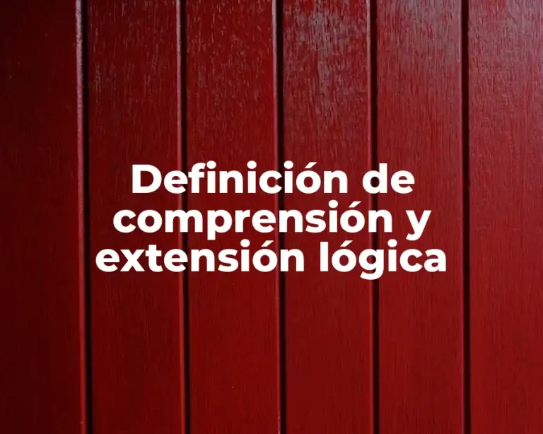 Definición de comprensión y extensión lógica