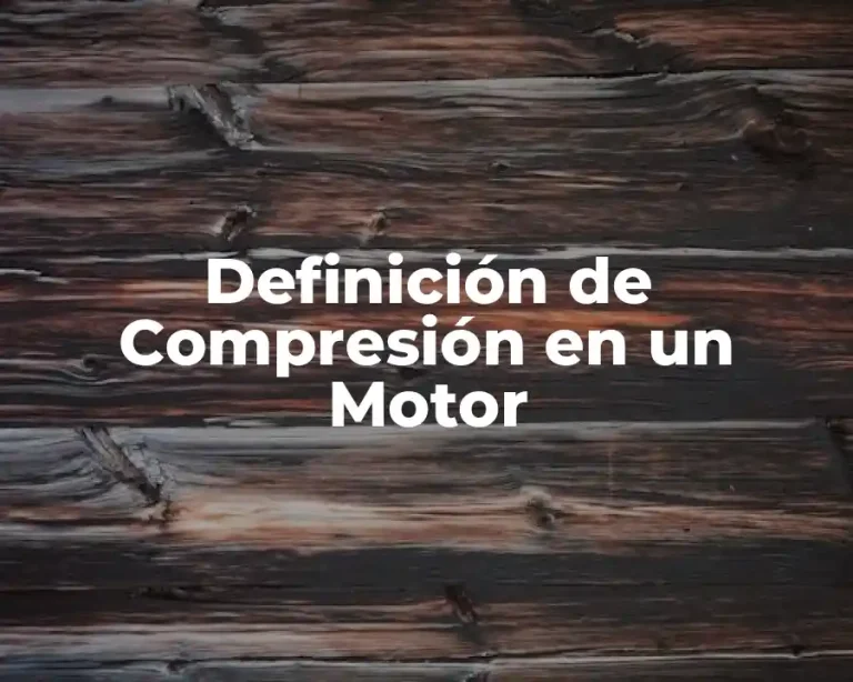 Definición de Compresión en un Motor