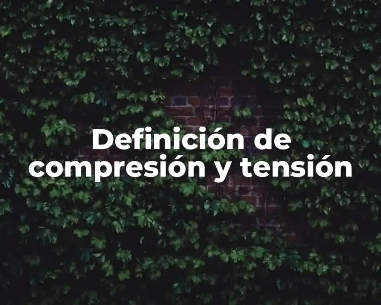 Definición de compresión y tensión