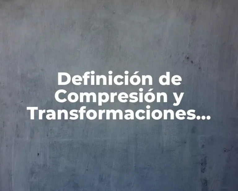 Definición de Compresión y Transformaciones Lineales