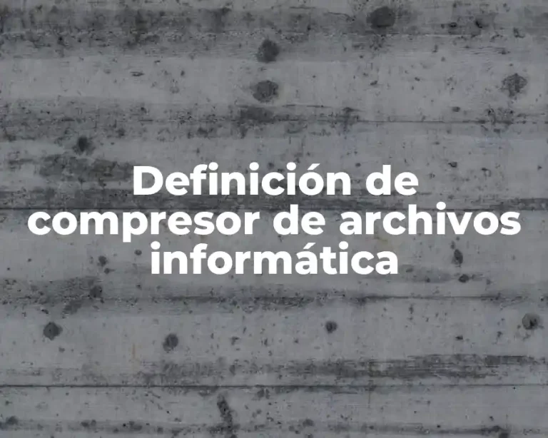 Definición de compresor de archivos informática