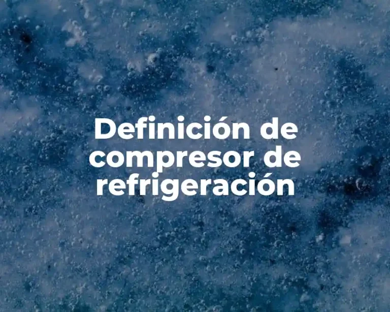 Definición de compresor de refrigeración