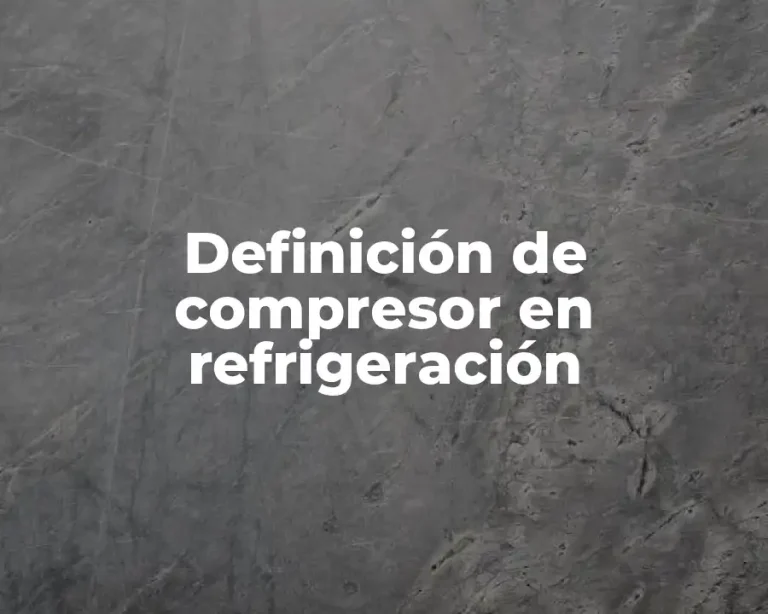 Definición de compresor en refrigeración