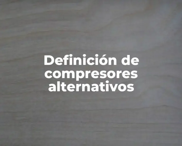 Definición de compresores alternativos