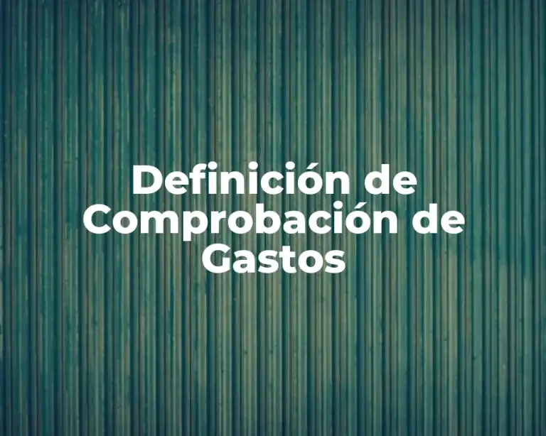 Definición de Comprobación de Gastos