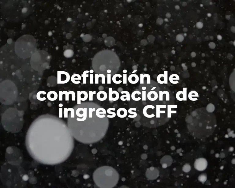 Definición de comprobación de ingresos CFF