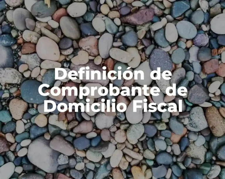 Definición de Comprobante de Domicilio Fiscal
