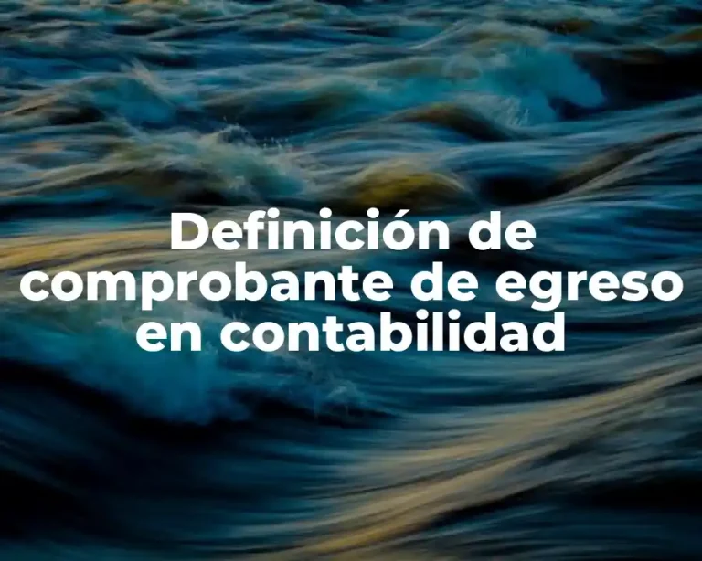 Definición de comprobante de egreso en contabilidad