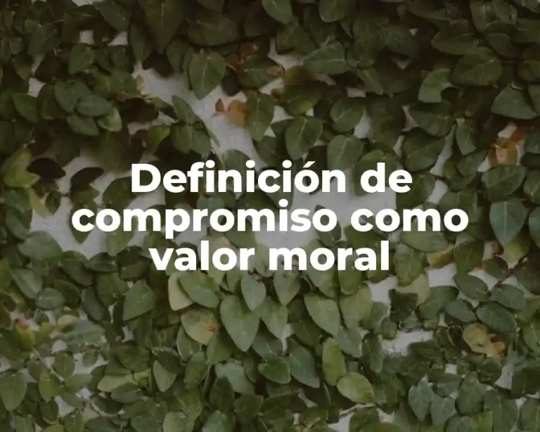 Definición de compromiso como valor moral
