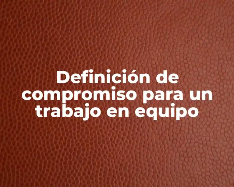 Definición de compromiso para un trabajo en equipo