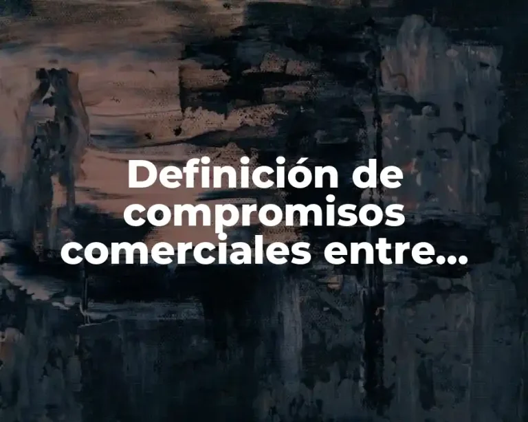 Definición de compromisos comerciales entre ambas partes