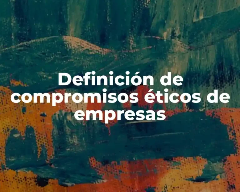 Definición de compromisos éticos de empresas
