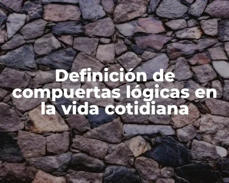 Definición de compuertas lógicas en la vida cotidiana