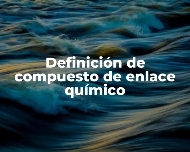 Definición de compuesto de enlace químico